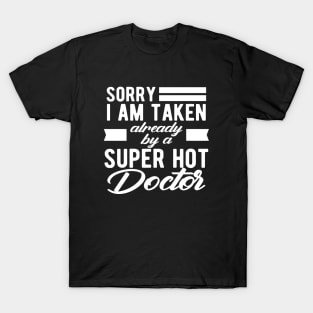 Doctor Wife - Sorry I am taken already by super hot doctor T-Shirt